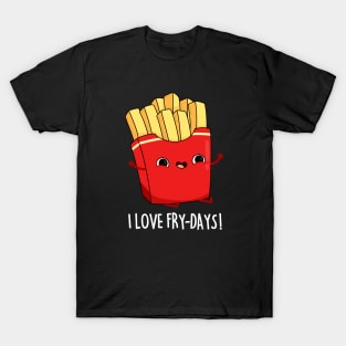 I Love Fry-Days Cute French Fries Pun T-Shirt